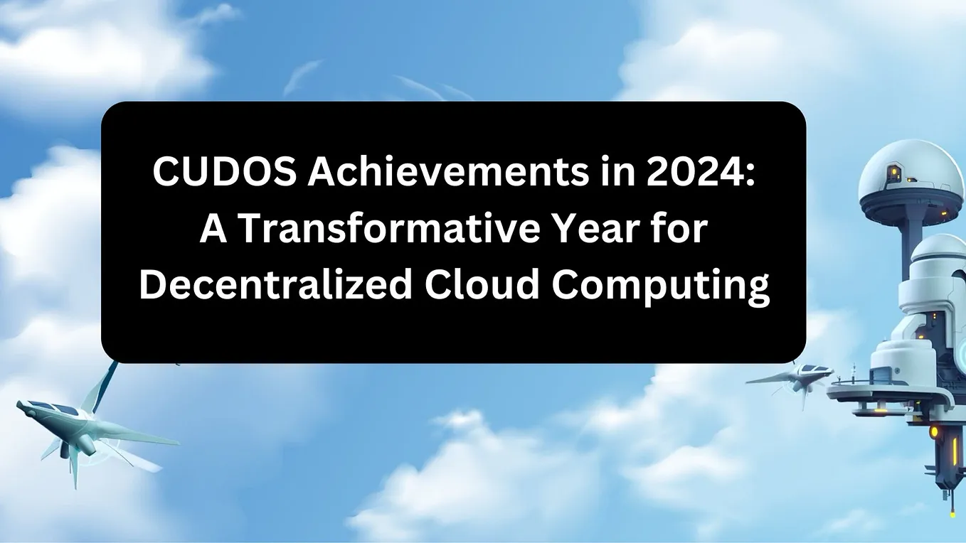 CUDOS Achievements in 2024: A Transformative Year for Decentralized Cloud Computing