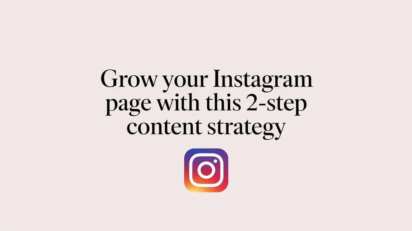 Grow Your Instagram Page with this 2-step Content Strategy