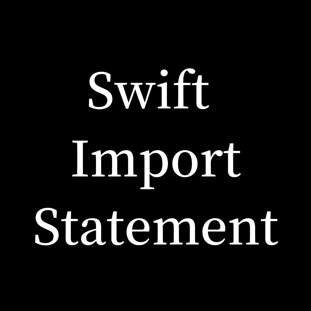 Learn Swift ‘Import’ Statements. Usages that junior developers don’t know about