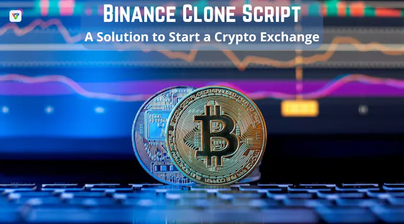 Binance Clone Script: A Solution to Start a Crypto Exchange