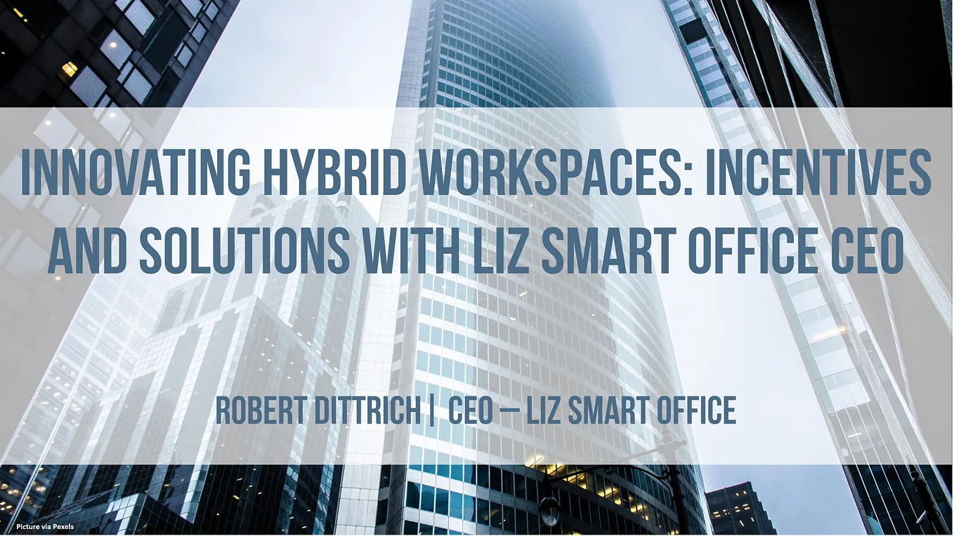 Innovating Hybrid Workspaces: Incentives and Solutions with LIZ Smart Office CEO
