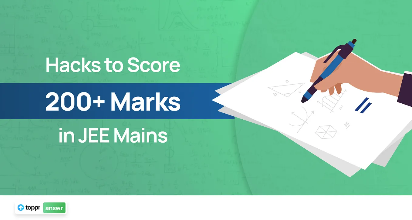 Hacks to Score 200+ Marks in JEE Mains