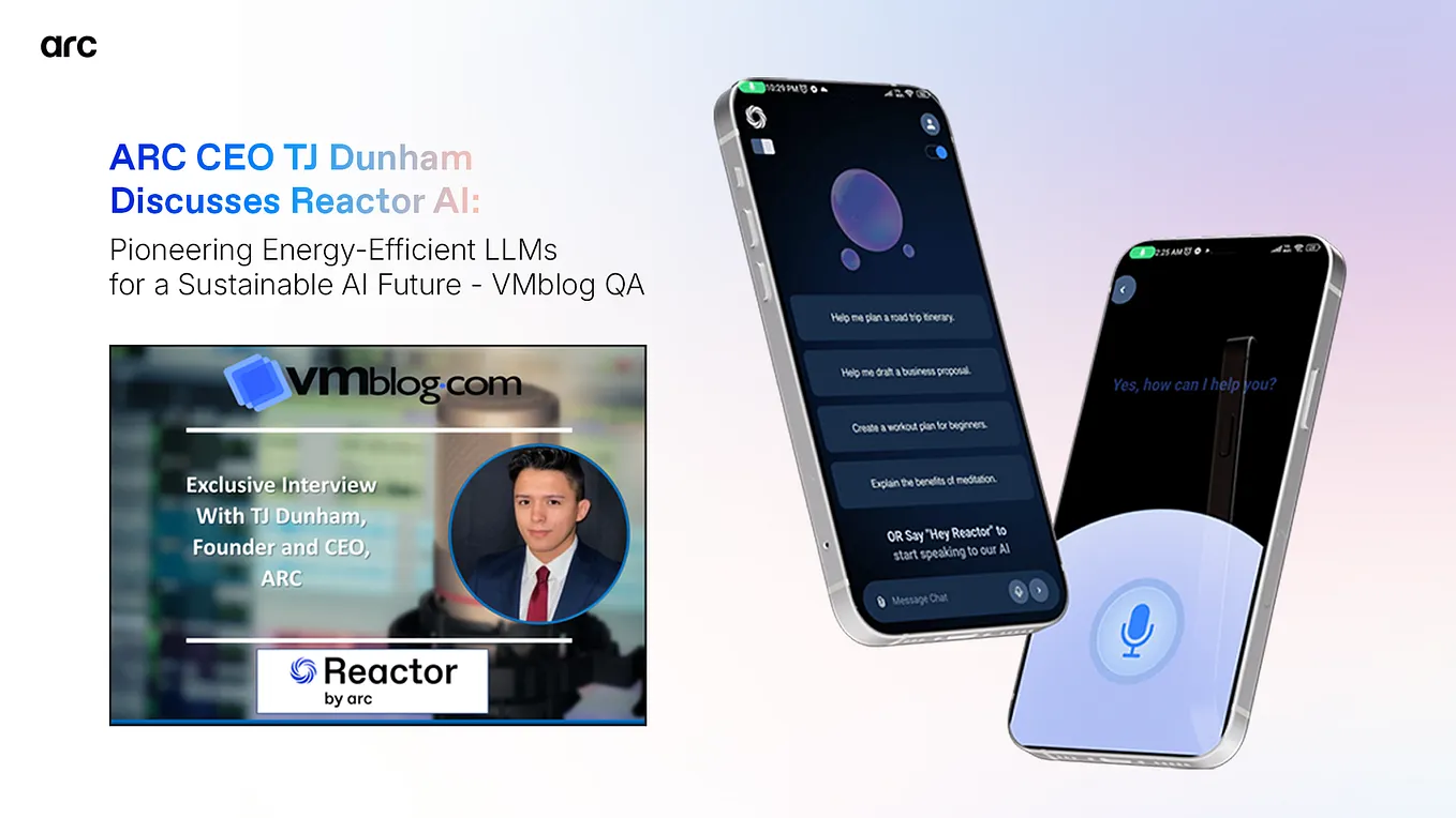 ARC CEO TJ Dunham Discusses Reactor AI: Pioneering Energy-Efficient LLMs for a Sustainable AI…
