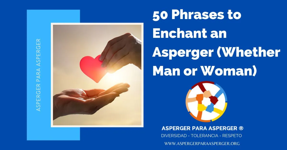 50 Phrases to Enchant an Asperger (whether man or woman)