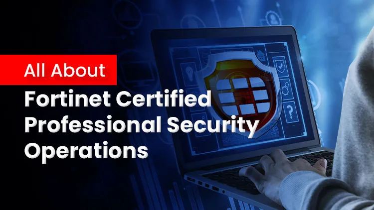 All About Fortinet Certified Professional Security Operations