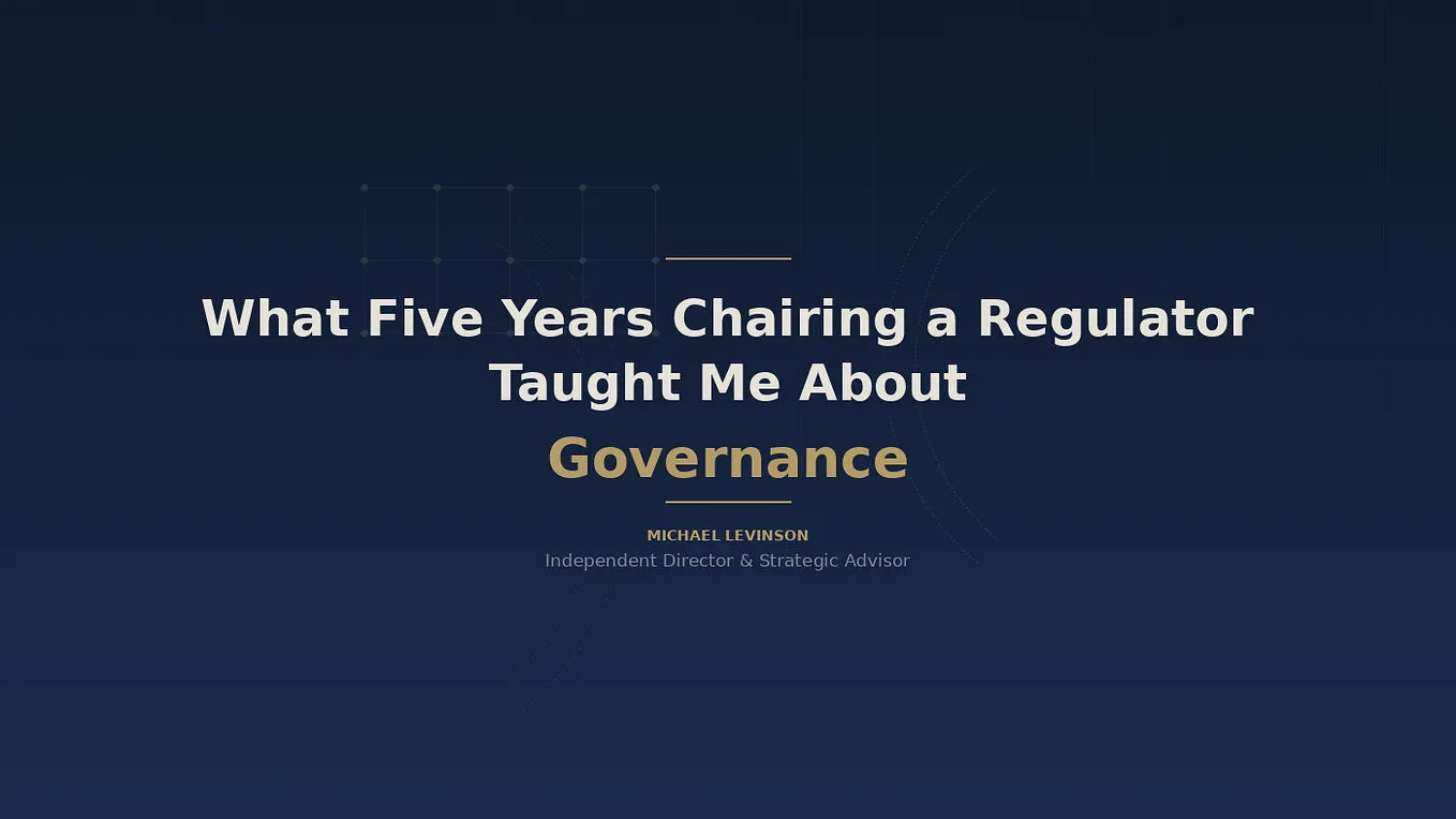 What Five Years Chairing a Regulator Taught Me About Governance
