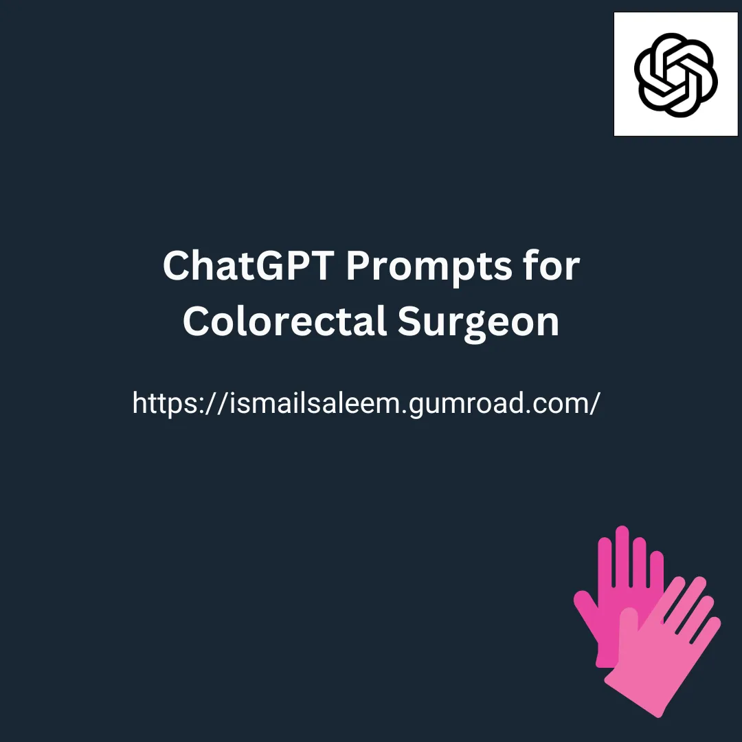 ChatGPT Prompts for Colorectal Surgeons: Enhancing Surgical Care and Decision-Making