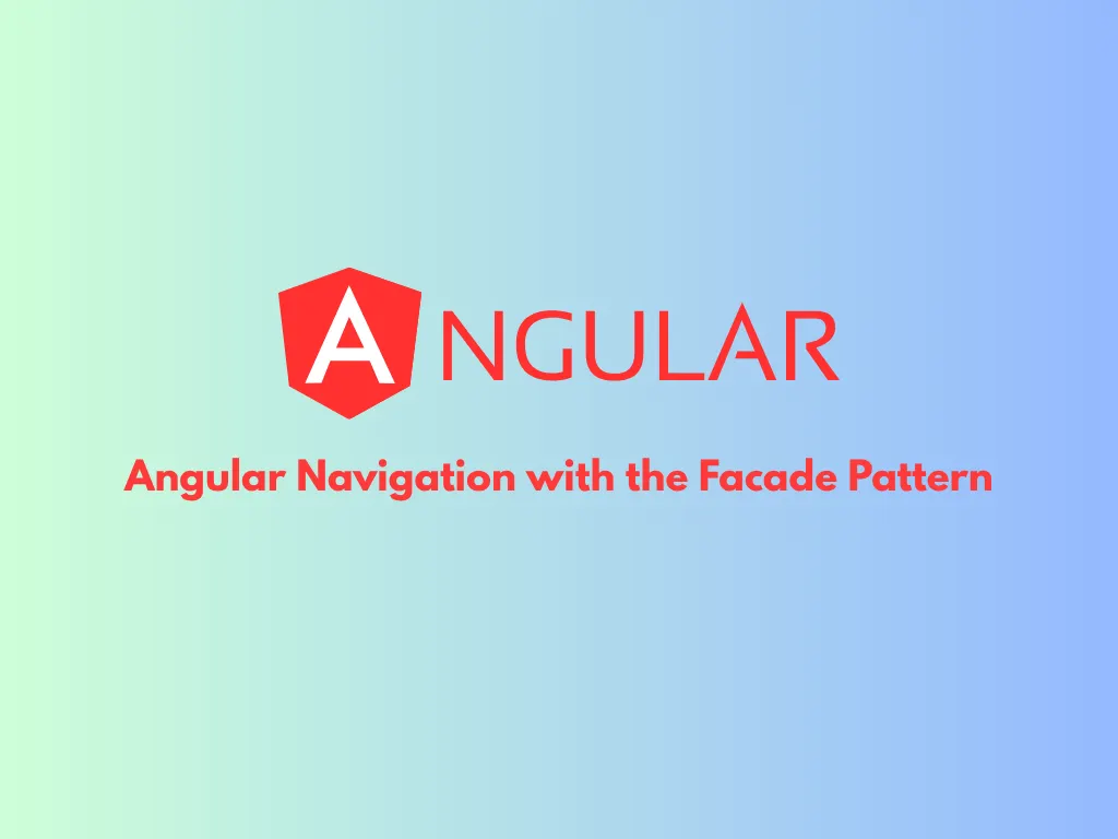 Angular Navigation with the Facade Pattern