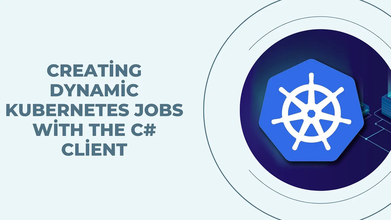 Creating Dynamic Kubernetes Jobs with the C# Client