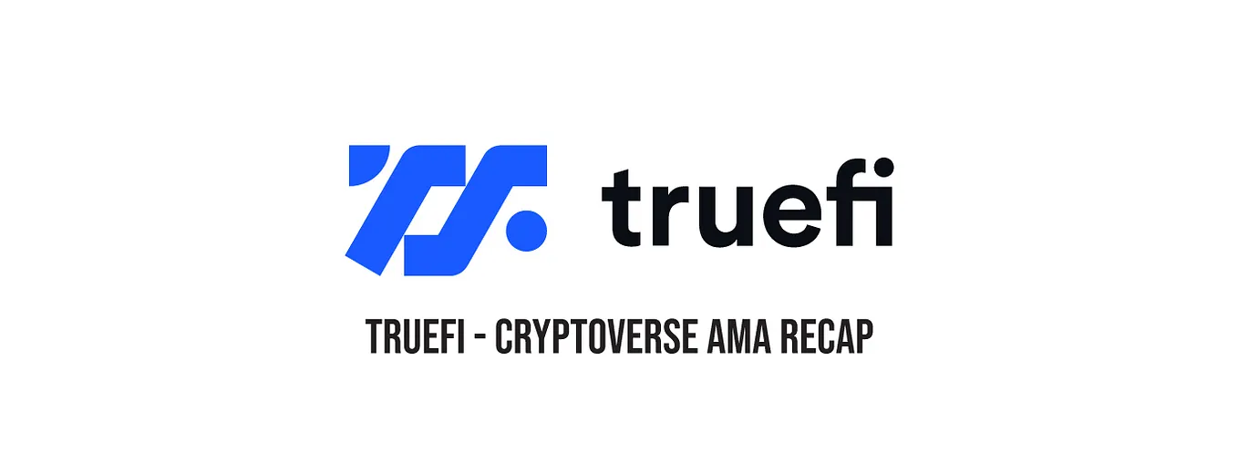TrueFi –Cryptoverse AMA Recap