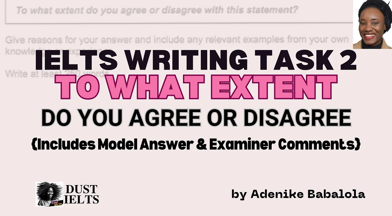 IELTS Writing Task 2: How to Answer a TO WHAT EXTENT Do You Agree or Disagree Question