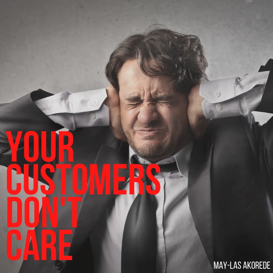 YOUR CUSTOMERS DON’T CARE