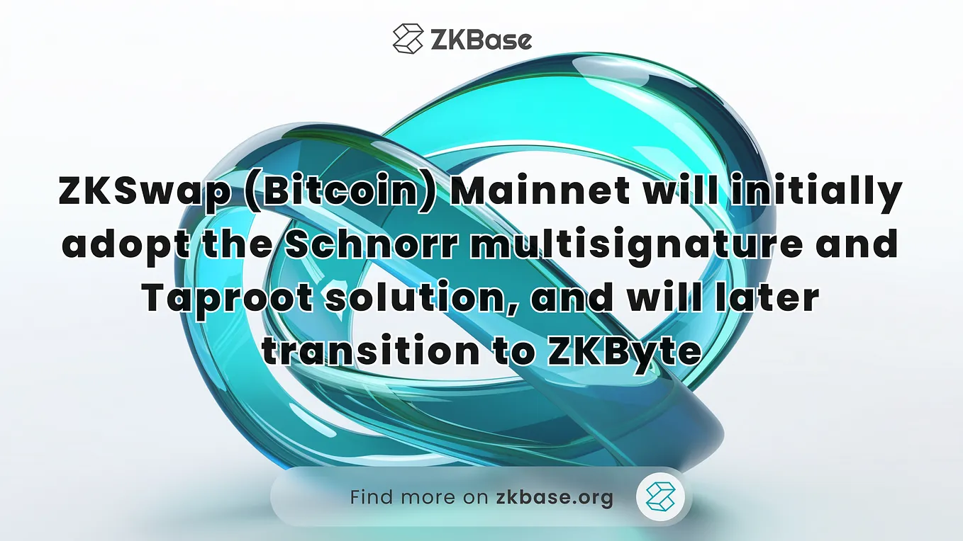 ZKSwap (Bitcoin) Mainnet will initially adopt the Schnorr multisignature and Taproot solution, and…