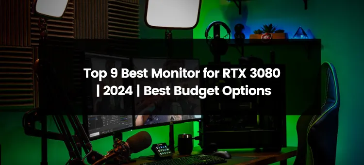 Top 9 Best Monitor for RTX 3080 | 2024 | Best Budget Options