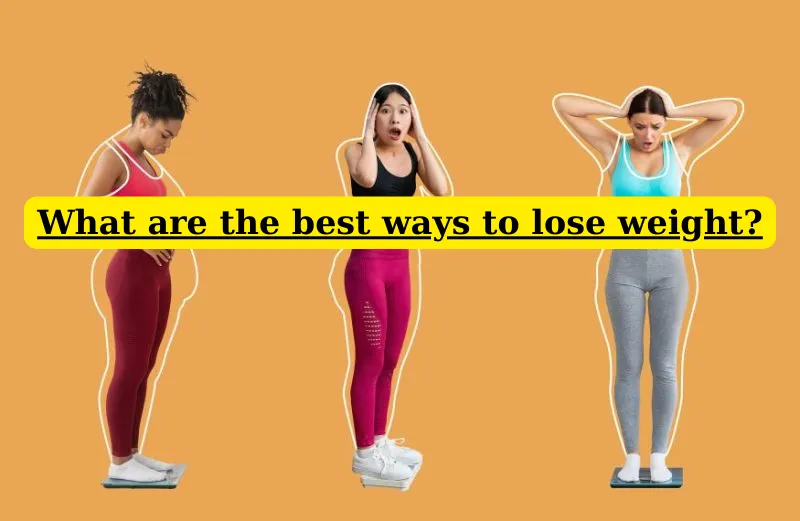 What are the Best Ways to Lose Weight?