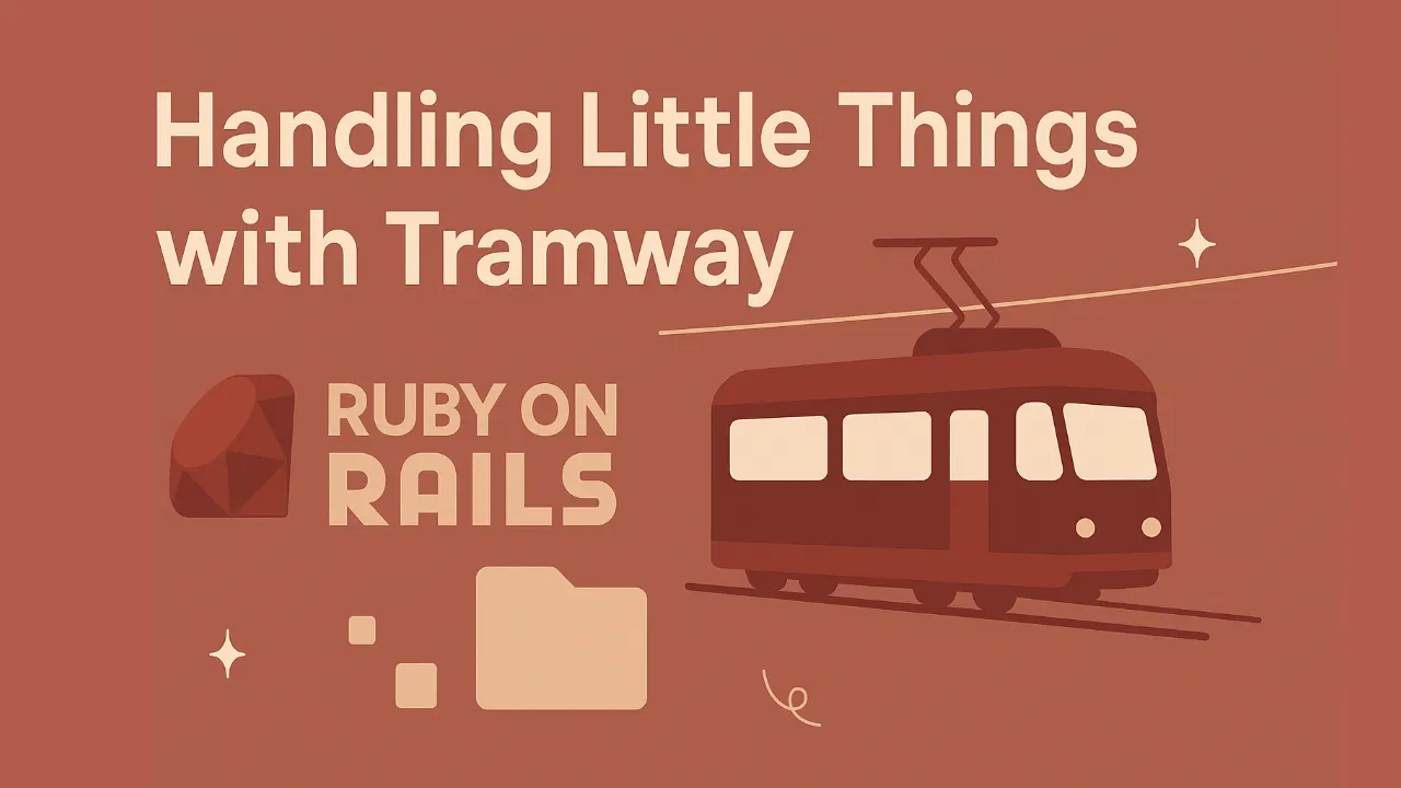 Tramway is the way to deal with little things for Rails developers