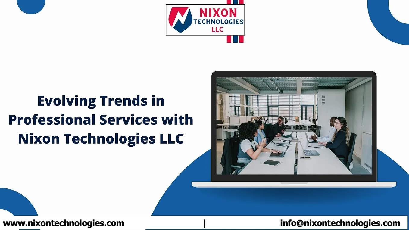 Evolving Trends in Professional Services with Nixon Technologies LLC