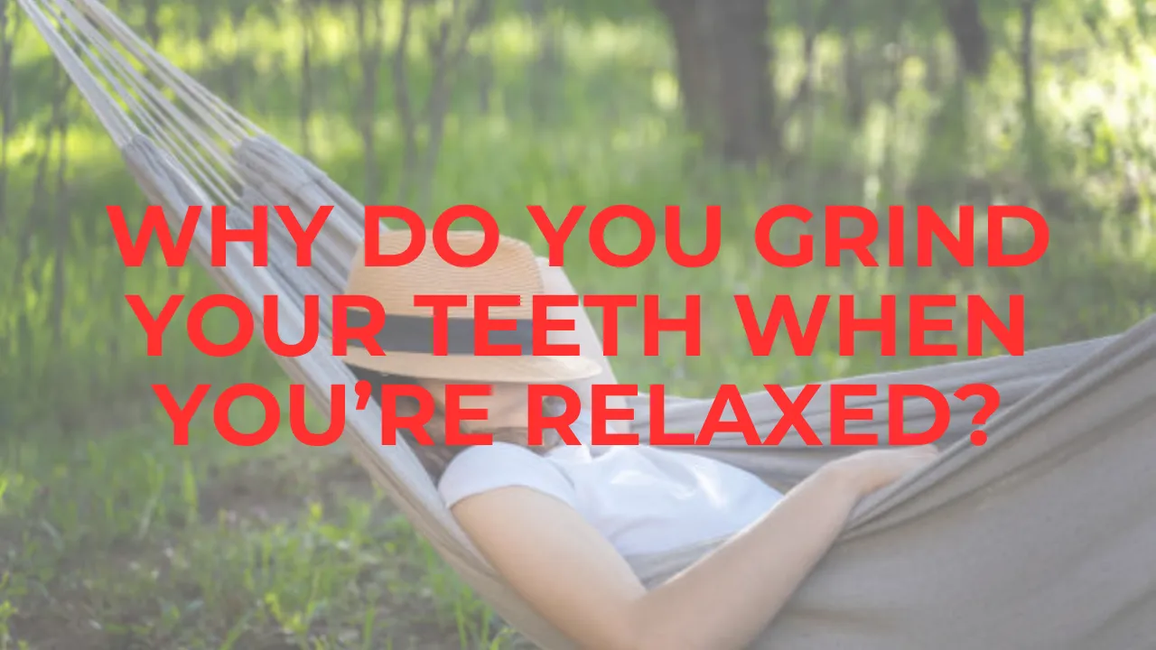 Psychology Of Bruxism: Why You End Up Grinding Your Teeth When You Are Doing Nothing or When You…