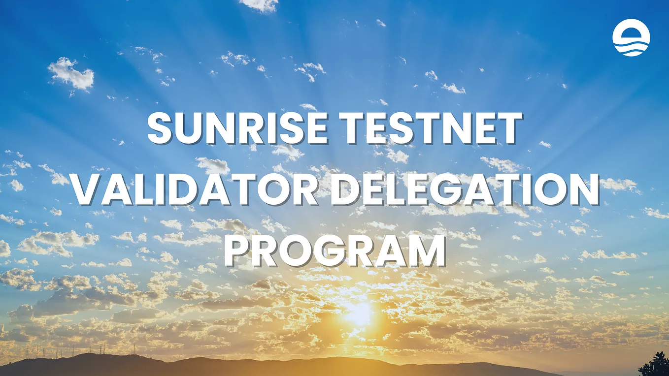 Sunrise Testnet Validator Delegation Program.