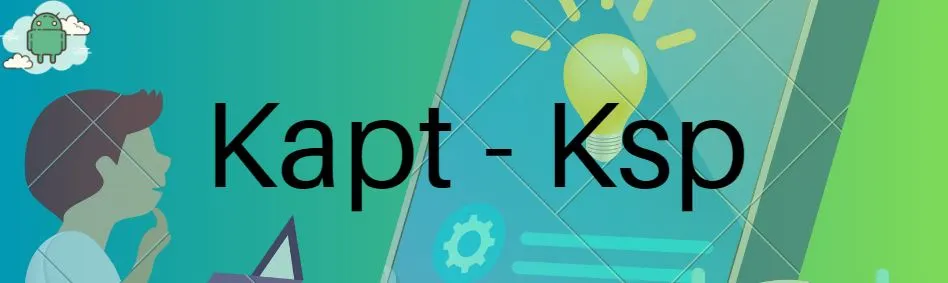👩‍💻 What are the Differences Between KAPT and KSP in Android?