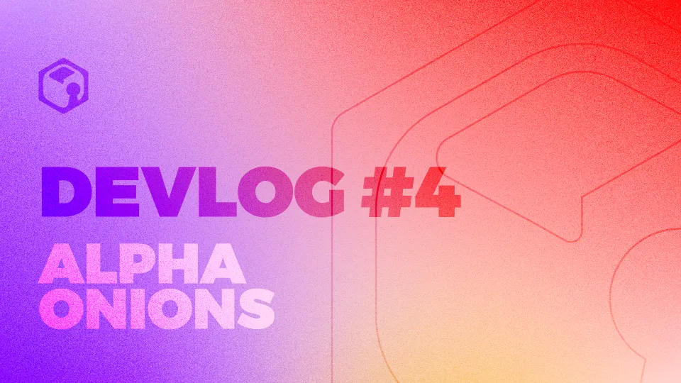 Dev(b)log #4 — Alpha Onions