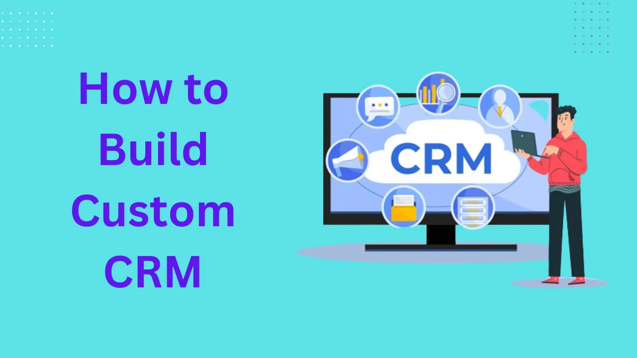 How to Build Custom CRM