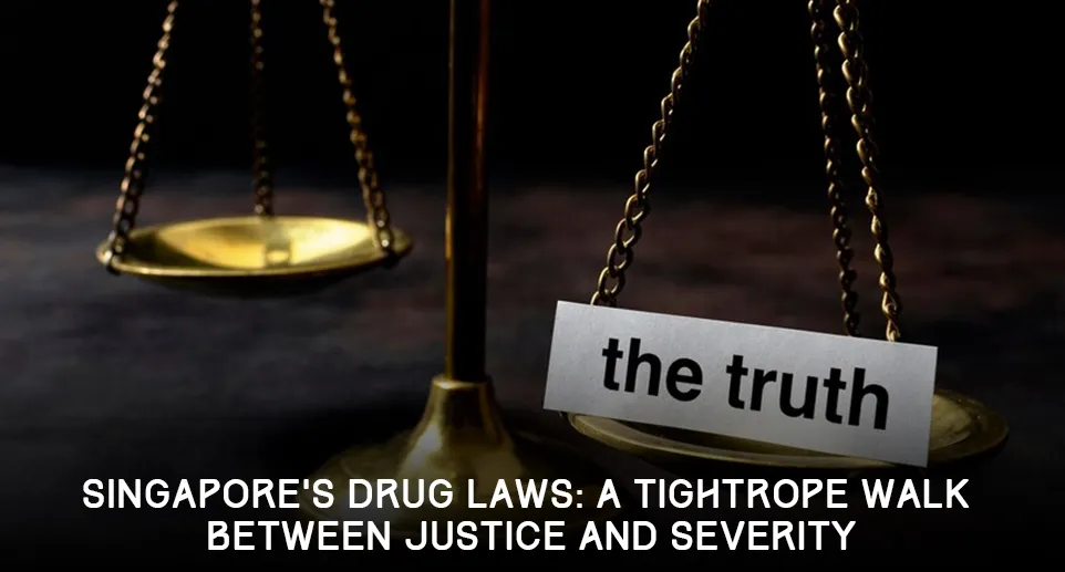 Singapore’s Drug Laws: A Tightrope Walk Between Justice and Severity