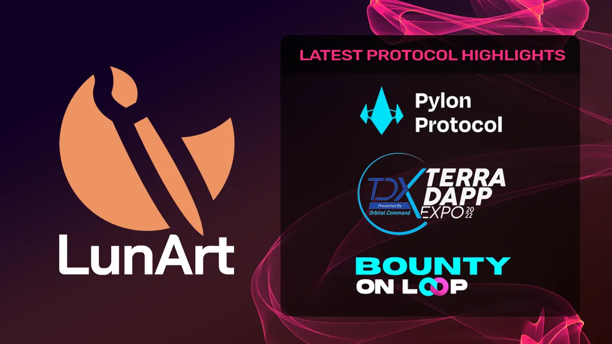 LunArt Protocol Highlights — Pylon, Terra Dapp Expo, LOOP and more!