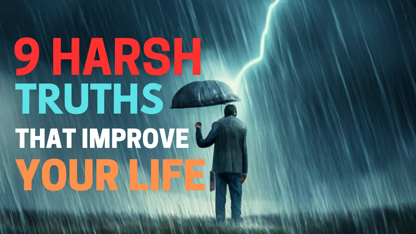 9 Harsh Truths That Will Improve Your Life