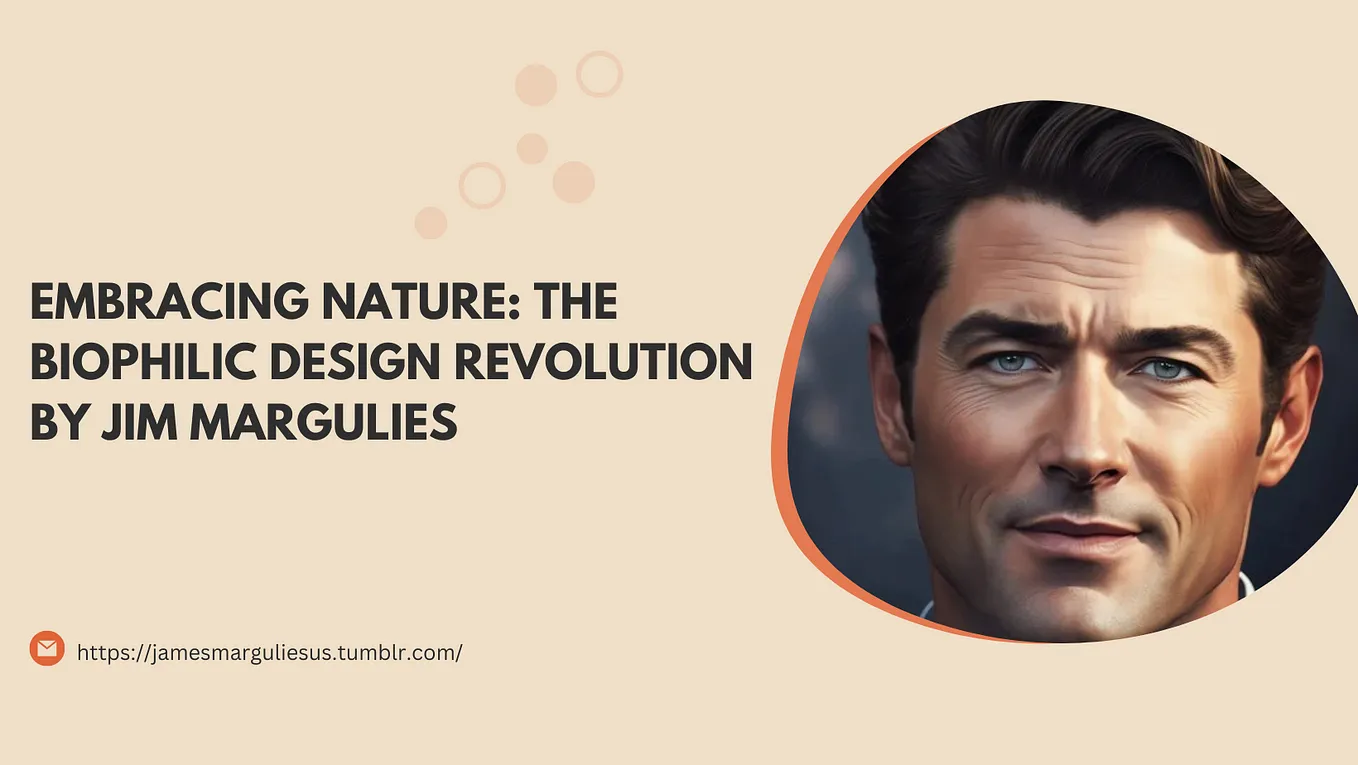 Embracing Nature: The Biophilic Design Revolution by Jim Margulies