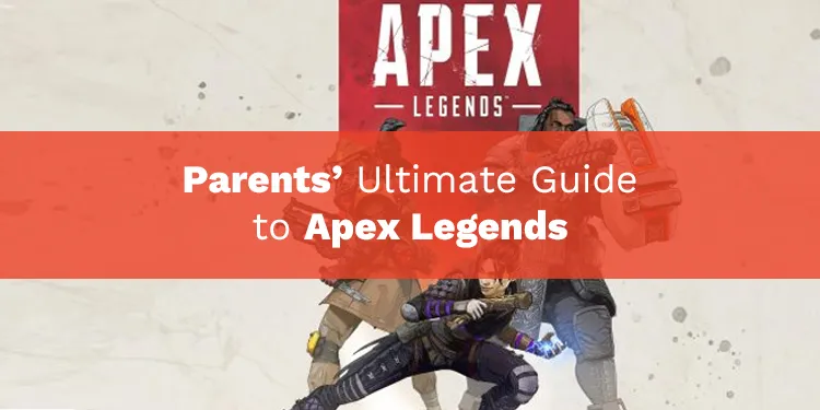 Parents’ Ultimate Guide to Apex Legends