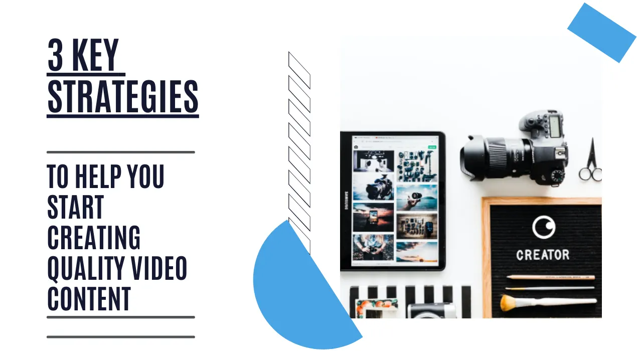 3 Key Strategies To Help You Start Creating Quality Video Content