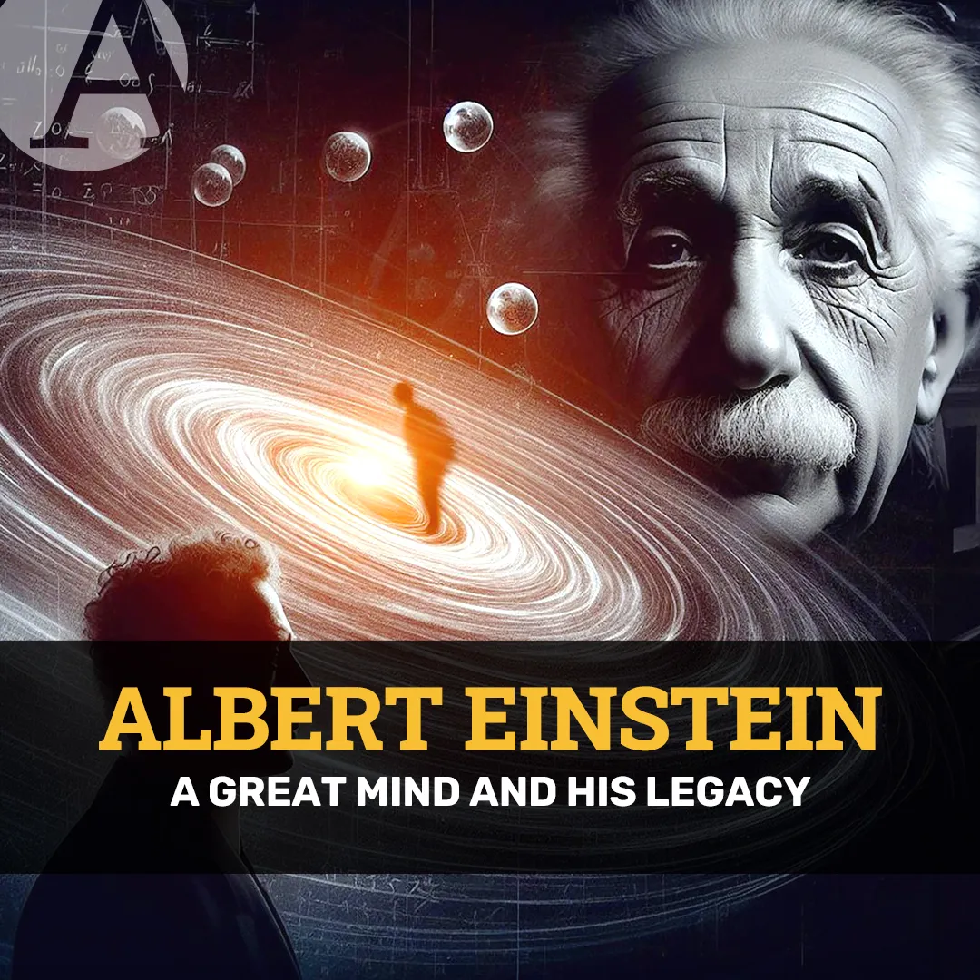 Albert Einstein: a great mind and his legacy