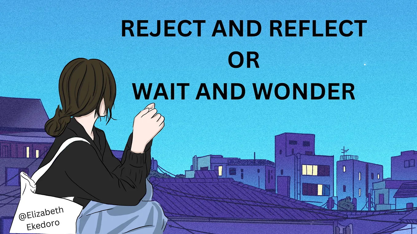 REJECT AND REFLECT OR WAIT AND WONDER