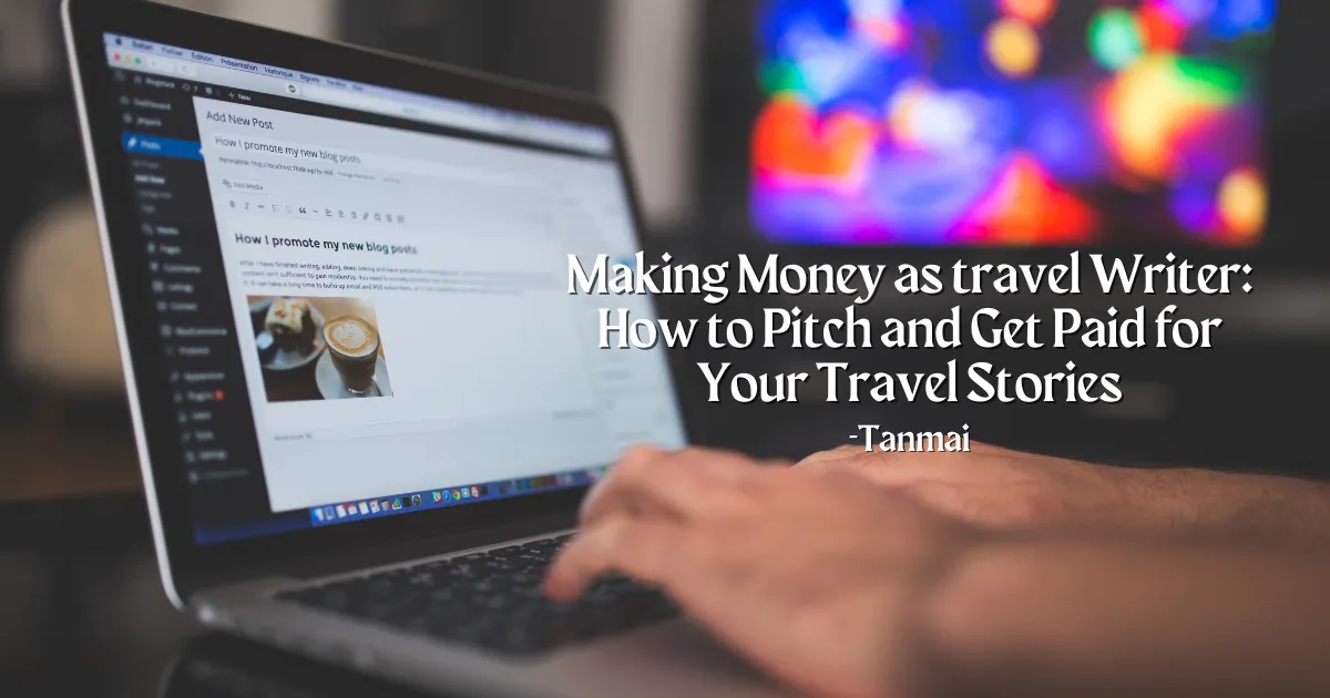 Making Money as Travel Writer 1: How to Pitch and Get Paid for Your Travel Stories