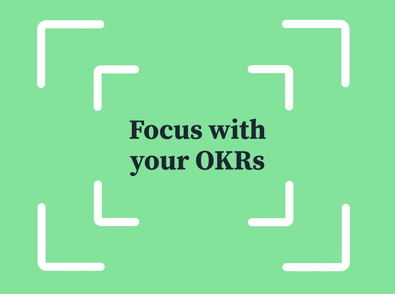 Focus with your OKRs