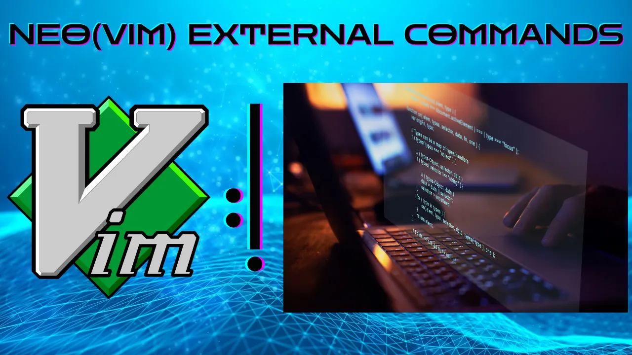 6 Practical External Command Tricks: Level Up Your Neo(vim) Skills