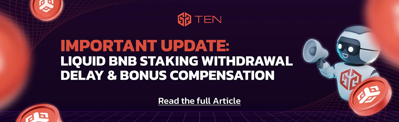 TEN Finance: Liquid BNB Staking Withdrawal Delay & Bonus Compensation | Official Update