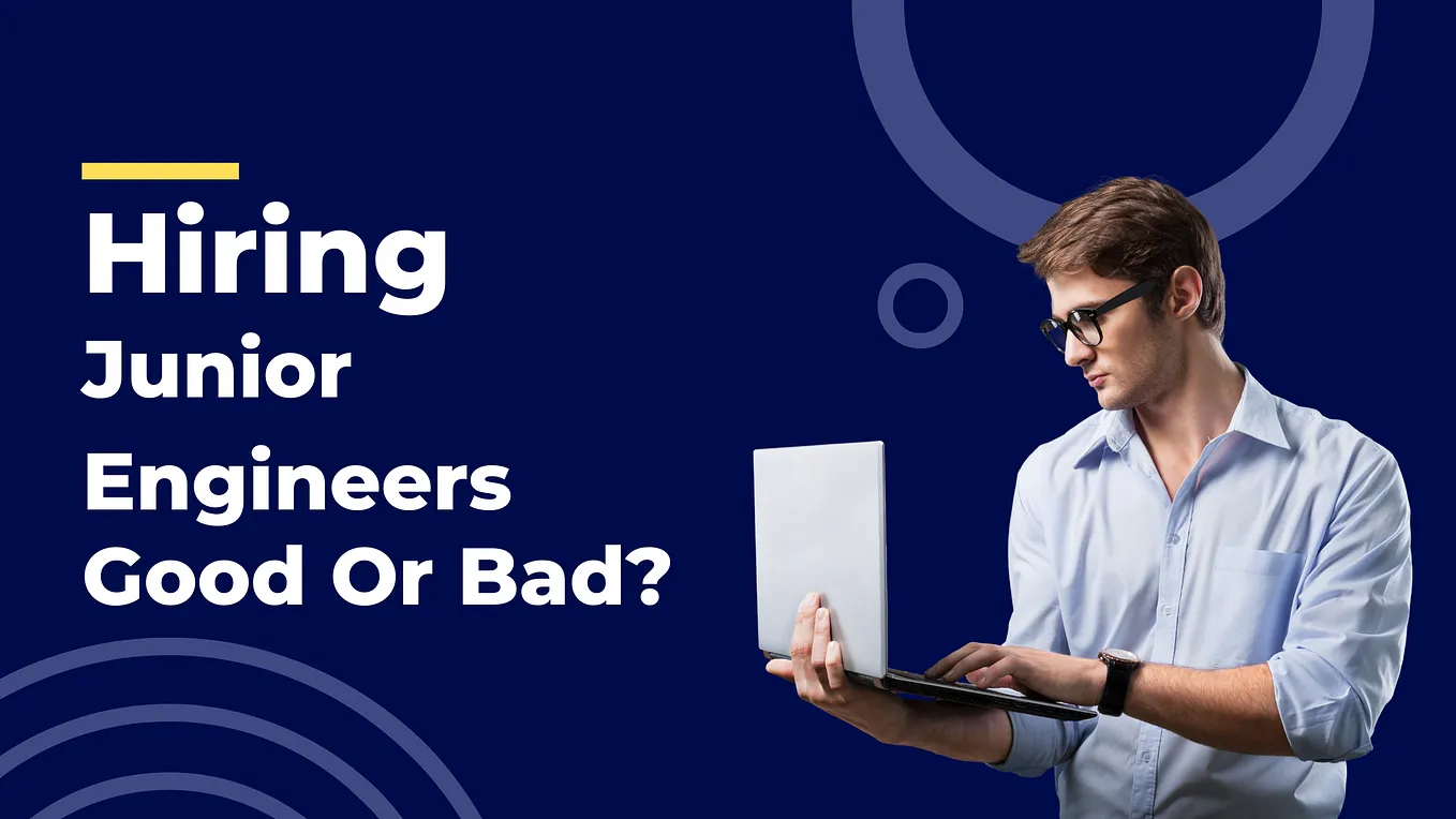 Should You Hire Junior Engineers? — Challenges in Integrating Juniors into Existing Tech Teams