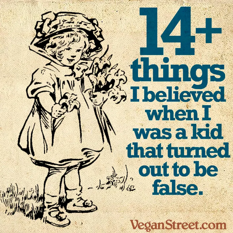 Fourteen+ things I believed when I was a kid that turned out to be false