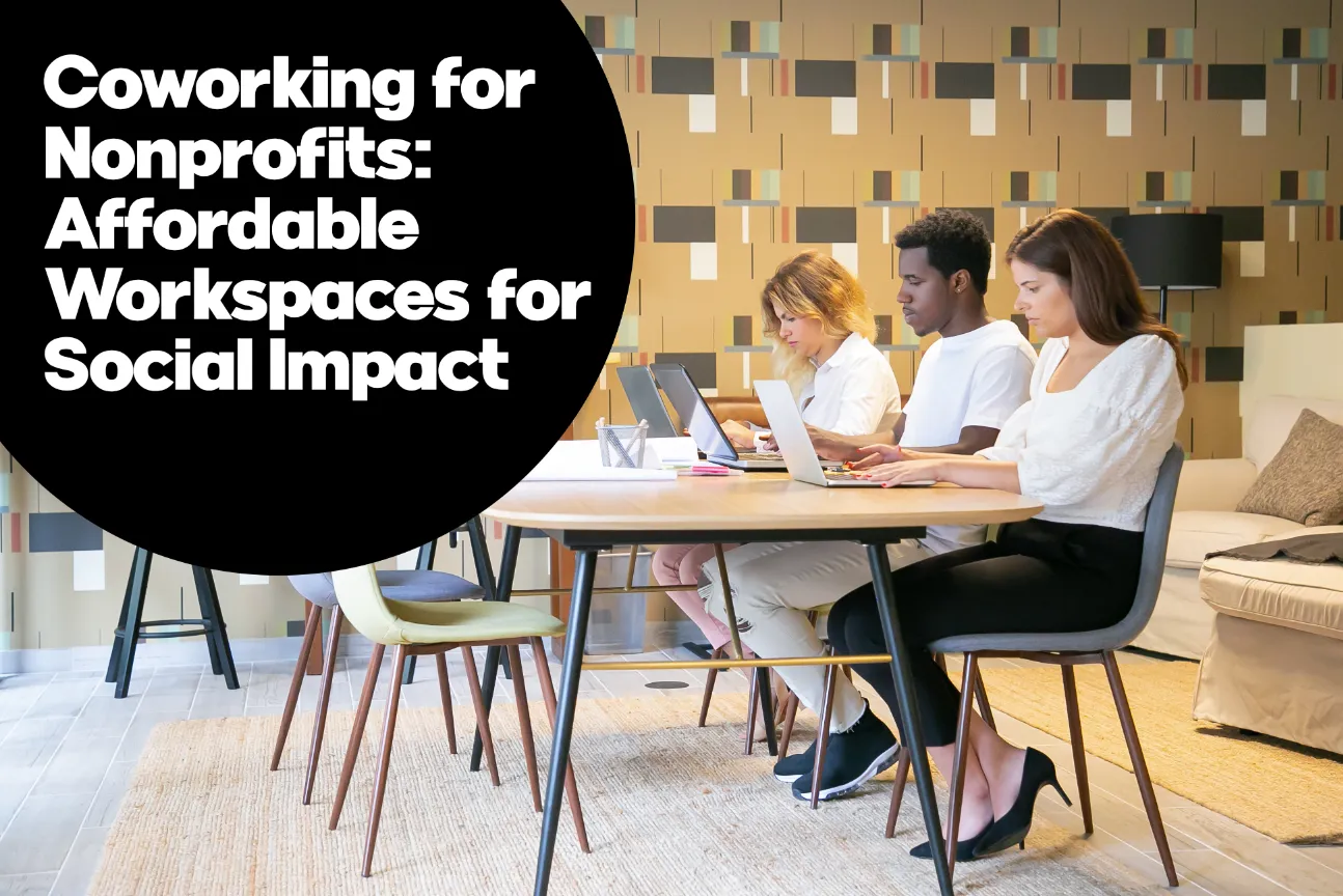 Coworking for Nonprofits: Affordable Workspaces for Social Impact