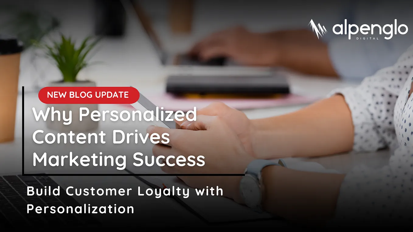 Why Personalized Content Drives Marketing Success