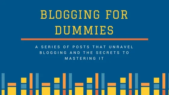 BLOGGING FOR DUMMIES: HOW TO BLOG