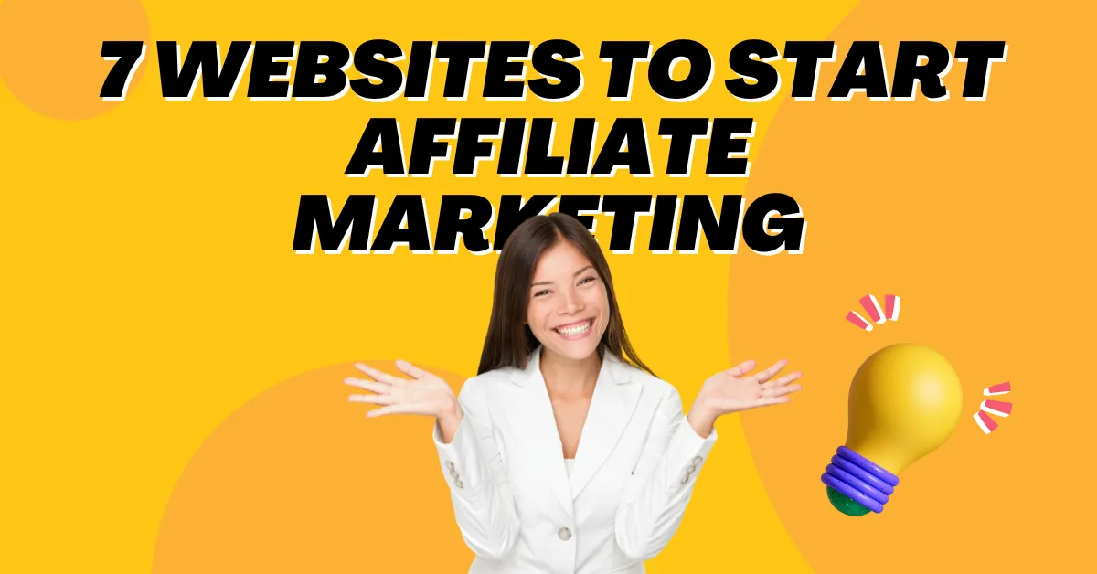 7 Hottest Affiliate Websites to Start Your Journey