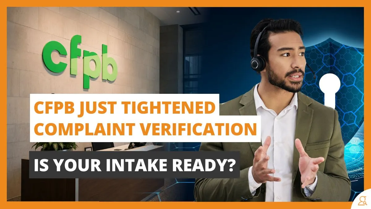 CFPB Just Tightened Complaint Verification. Is Your Intake Ready?