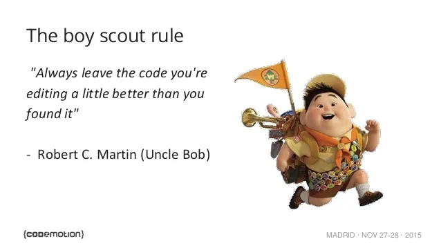 Step 8: The Boy Scout Rule ~Robert C. Martin (Uncle Bob)
