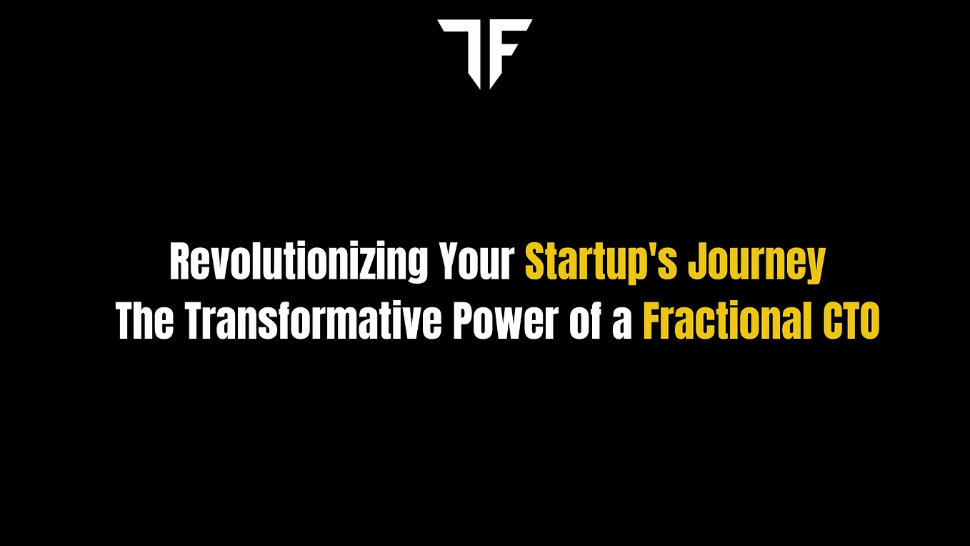 Revolutionizing Your Startup’s Journey: The Transformative Power of a Fractional CTO