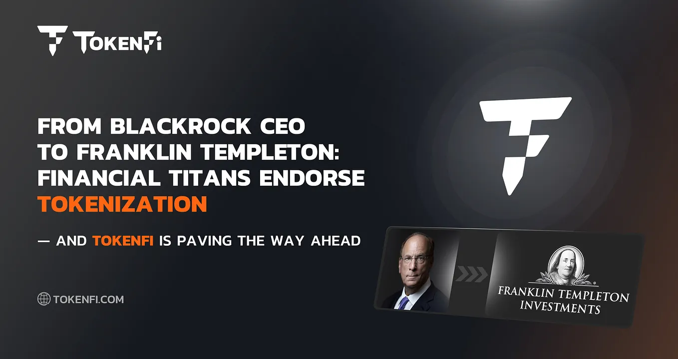 From BlackRock CEO to Franklin Templeton: Financial Titans Endorse Tokenization — And TokenFi Is…