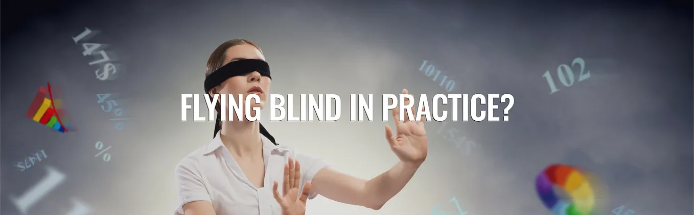 FLYING BLIND IN PRACTICE?