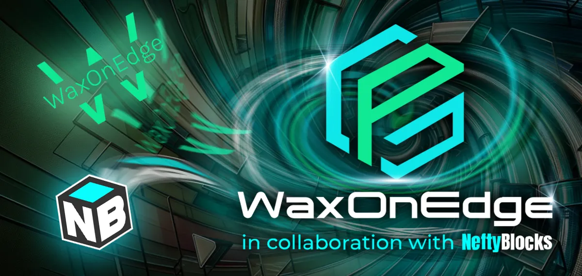 NeftyBlocks and WaxOnEdge: A New Era for DeFi on WAX!